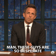 man these guys are so desperate in despair beyond hope late night seth meyers late night