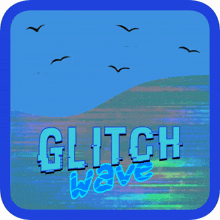 the word glitch is on a blue background with birds