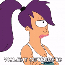 violent outbursts leela futurama violent tendencies you get violent
