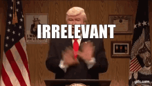 Trump Irrelevant GIF - Trump Irrelevant GIFs