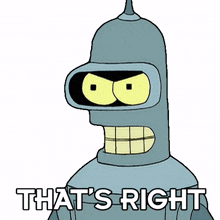 that%27s right bender futurama that%27s correct absolutely