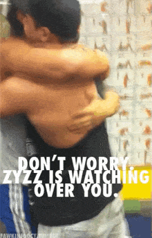 a shirtless man is hugging another shirtless man with the words " don t worry zyzz is watching over you "