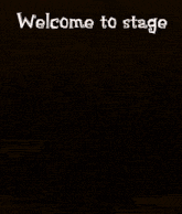 a poster that says welcome to stage is shown