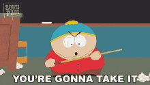 Youre Gonna Take It Eric Cartman GIF