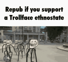 a group of troll faces are standing in front of a building with the words repub if you support a trollface ethnostate below them