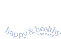 Happy And Healthy Happy And Healthy Podcast Sticker - Happy And Healthy Happy And Healthy Podcast Jeanine Amapola Stickers
