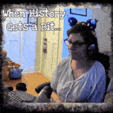 a picture of a woman wearing headphones and a headband that says " when history gets a bit ... "