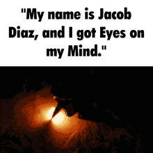a poster that says " my name is jacob diaz and i got eyes on my mind . "