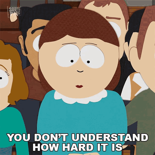You Dont Understand How Hard It Is Liane Cartman GIF - You Dont Understand How Hard It Is Liane Cartman South Park GIFs