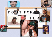 a collage of men with the words do n't for her