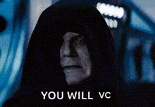 a man in a hooded cloak with the words `` you will vc '' below him