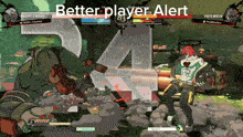 a screenshot of a video game with the words better player alert on the bottom