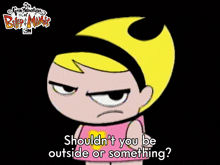 Shouldn'T You Be Outside Or Something Mandy GIF - Shouldn'T You Be Outside Or Something Mandy The Grim Adventures Of Billy And Mandy GIFs