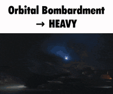 a picture of a fire with the words orbital bombardment heavy