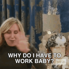 Why Do I Have To Work Baby Real Housewives Of New York GIF - Why Do I Have To Work Baby Real Housewives Of New York Im Rich GIFs