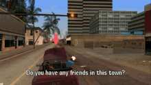 a screenshot of a video game asking if the player has any friends in the town