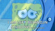 a cartoon of spongebob with the words i am left behind in shadows above him