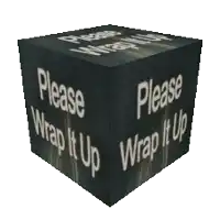 a cube that says " please wrap it up " on it
