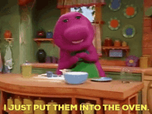 Barney The Dinosaur I Just Put Them Into The Oven GIF - Barney The Dinosaur I Just Put Them Into The Oven Oven GIFs