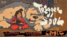 a cartoon drawing of a girl sitting next to a dog that says trigger soul