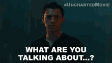 What Are You Talking About Nathan Drake GIF - What Are You Talking About Nathan Drake Tom Holland GIFs