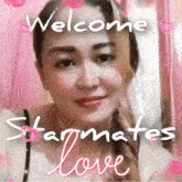 a woman 's face is surrounded by pink hearts and the words welcome starmates love