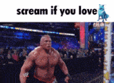 a picture of a wrestler with the words " scream if you love " above him