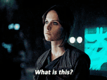 Star Wars Jyn Erso GIF - Star Wars Jyn Erso What Is This GIFs