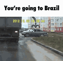 Youre Going To Brazil Meme GIF - Youre Going To Brazil Meme Car GIFs