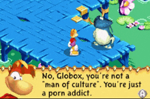 a video game character says " no globox you 're not a " man of culture " you 're just a porn addict "
