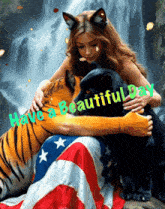 a picture of a woman hugging a tiger with the words have a beautiful day written on the bottom