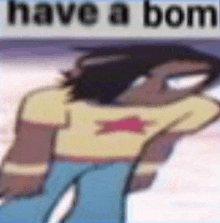 a cartoon character is standing in front of a sign that says have a bom on it .