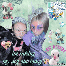a picture of two women with the words " im taking my dog out today " on the bottom