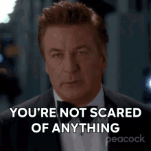 Youre Not Scared Of Anything Alec Baldwin GIF - Youre Not Scared Of Anything Alec Baldwin Jack Donaghy GIFs
