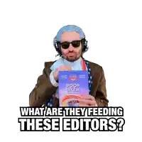 a man wearing a wig and sunglasses is asking what are they feeding these editors