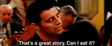 Joey Great Story GIF - Joey Great Story Can I Eat It GIFs