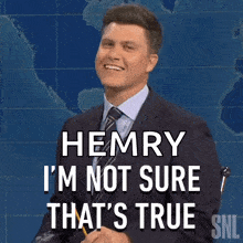 henry i 'm not sure that 's true snl