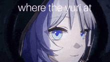 a close up of a person 's face with the words `` where the yuri at '' .