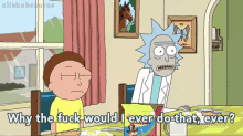 Why Would I Do That Rick Sanchez GIF - Why Would I Do That Rick Sanchez Rick And Morty GIFs