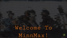 a group of people are standing next to each other with the words welcome to minnmax