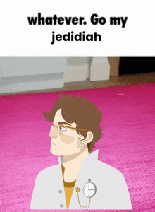 a cartoon of a man with glasses and a clock on his jacket says " whatever go my jedidiah "