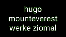 a black background with hugo mounteverest werke ziomal written in white