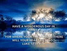 a picture of a lake with a quote from luke 12:34 kjv