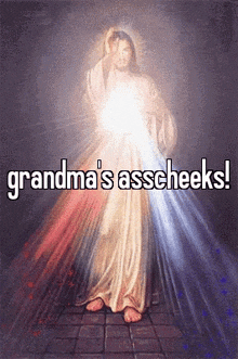 a painting of jesus with the words grandma 's asscheeks on the bottom