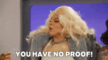 a drag queen says you have no proof