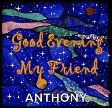 a stained glass window with the words good evening my friend anthony on it