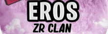 Eros Zr Clan GIF - Eros Zr Clan GIFs
