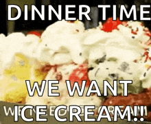 a sign that says dinner time we want icecream