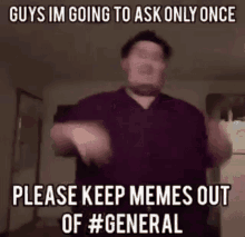 keep memes out of general