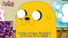 as long as i know the shape of my soul ill be alright jake the dog john dimaggio adventure time ill be fine as long as i understand the shape of my soul
